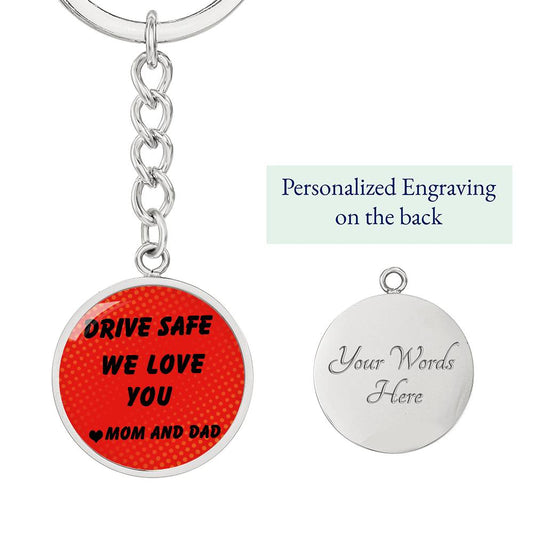 DRIVE SAFE WE LOVE YOU | MOM AND DAD- GRAPHIC CIRCLE KEYCHAIN- GREAT GIFT FOR TEENAGER- 16TH BIRTHDAY